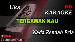 TERGAMAK KAU  UKS  NADA RENDAH PRIA   KARAOKE [upl. by Eliot]