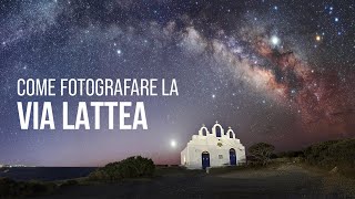 Come Fotografare la Via Lattea Guida Definitiva [upl. by Samy720]