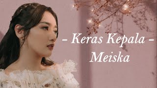 Keras Kepala  Meiska Lirik Lagu [upl. by Daniel]