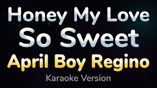 HONEY MY LOVE SO SWEET  April Boy Regino HQ KARAOKE VERSION with lyrics [upl. by Medora]