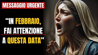 Messaggio SPAVENTOSO della Vergine Maria quotA FEBBRAIO attento a questa dataquot [upl. by Ledeen]