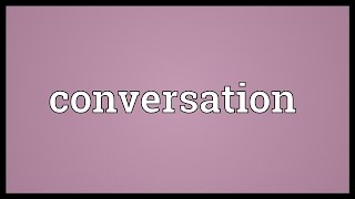 Conversation Meaning [upl. by Lemra]