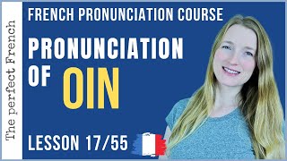 Lesson 17  How to pronounce OIN in French  French pronunciation course [upl. by Martainn]