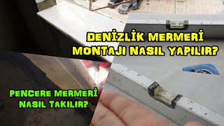 MERMER DENİZLİK MONTAJI NASIL YAPILIR   PENCERE MERMERİ NASIL TAKILIR  denizlik doğrama [upl. by Calvina]