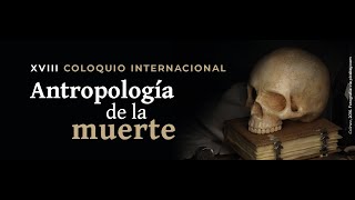 XVIII Coloquio Internacional de Antropología de la Muerte [upl. by Alboran898]