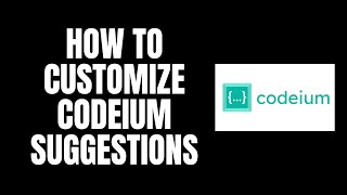 How To Customize Codeium Suggestions [upl. by Yelrihs]