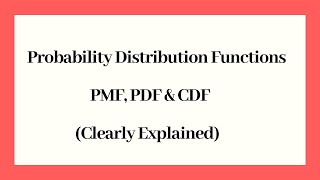 Probability Distribution Functions  PMF PDF and CDF Clearly Explained [upl. by Ccasi290]