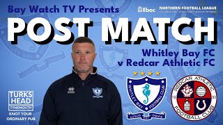 POST MATCH  Whitley Bay FC v Redcar Athletic FC  Ebac Northern League Division One [upl. by Raul437]