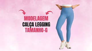 Modelagem Calça Legging Tam  G [upl. by Stefanie928]