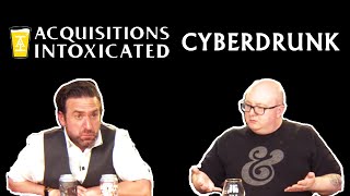 Acquisitions Intoxicated  Cyberdrunk  Episode 227 [upl. by Levin747]