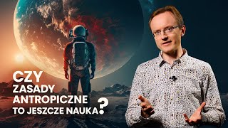 Czy zasady antropiczne to jeszcze nauka  Zasady z człowiekiem 4 [upl. by Eelegna549]