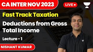 Deductions from Gross Total Income  Lecture 1  Fast Track Tax  CA Inter Nov 2023  Nishant Kumar [upl. by Chuu949]