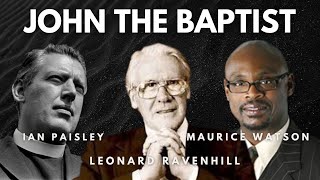 The Prophetic Role  John the Baptist  Leonard Ravenhill Maurice Watson Ian Paisley [upl. by Orlanta]