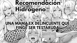 Recomendación Hidrógeno  UNA MAMA EX DELINCUENTE QUE FINGE SER TESTARUDA [upl. by Laerol]