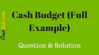 Cash Budget  Explained With Full Example  Cost Accounting [upl. by Jacinto969]