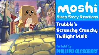 Moshi Sleep Story Reactions 106  Trubble’s Scrunchy Crunchy Twilight Walk [upl. by Wixted]