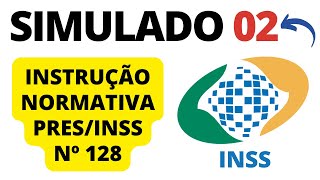 SIMULADO 02  Questões sobre a INSTRUÇÃO NORMATIVA PRESINSS Nº 128  Concurso INSS [upl. by Eednus]