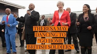 THERESA MAY DANCING TO GO HOME BRITISH SOLDIERS [upl. by Thomasa]