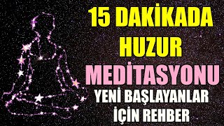 15 DAKİKADA HUZUR Meditasyonu Yeni Başlayanlar İçin Rehber [upl. by Rabush229]