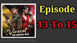 Virasat the unseen war  Episode 13 To 15  Hindi Story  VC2020 Hindi Audio Story [upl. by Htiekel946]