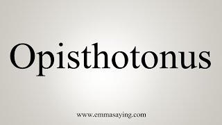 How To Say Opisthotonus [upl. by Ethel]