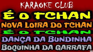 É O TCHAN  NOVA LOIRA DO TCHANÉ O TCHANDANÇA DA BUNDINHABOQUINHA DA GARRAFA  KARAOKÊ [upl. by Eliseo]