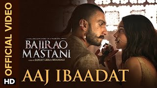 Aaj Ibaadat Official Video Song  Bajirao Mastani  Ranveer Singh amp Deepika Padukone [upl. by Cofsky]