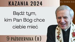 Kazanie z 9 października 2024 B  Ks Marek Bąk [upl. by Annuahsal]