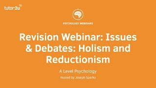 Revision Webinar Issues amp Debates Holism and Reductionism [upl. by Sollie]