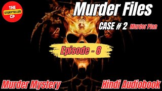 Murder Plan  Murder Files  Case 2  Episode 8  Murder Mystery  Hindi Audiobook [upl. by Suravat458]