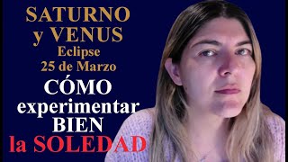 SATURNO conjunción VENUS  Eclipse Libra  Soledad  Marzo 25 astrologia psicologia eclipses [upl. by Ahsitahs530]