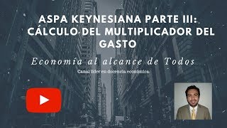 Aspa Keynesiana Parte III Cálculo del Multiplicador del Gasto Capítulo N°11 [upl. by Yung]