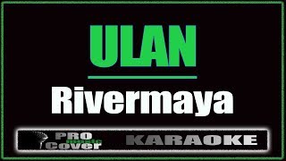 Ulan  RIVERMAYA KARAOKE [upl. by Hsinam]