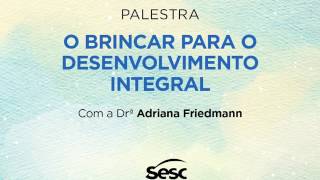 Adriana Friedmann  O Brincar para o Desenvolvimento Integral Audio [upl. by Etakyram]