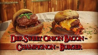 📷 Der Sweet Bacon Onion Champignon  Burger  99 Euro Kamado  Grill amp Chill  BBQ amp Lifestyle [upl. by Alrick]