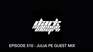 Dark Science Electro  Episode 510  Julia Pe guest mix [upl. by Chabot]