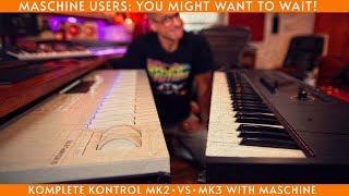 Komplete Kontrol MK2 vs MK3 Heads up Maschine users [upl. by Inanuah]