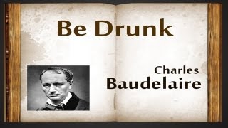 Be Drunk by Charles Baudelaire  Poetry Reading [upl. by Ettelimay]