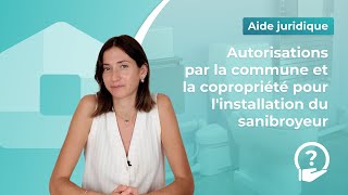 Autorisations par la commune et la copropriété pour linstallation du sanibroyeur [upl. by Cochard]