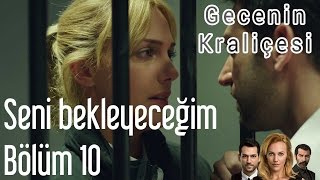 Gecenin Kraliçesi 10 Bölüm  Seni Bekleyeceğim [upl. by Sherburn274]