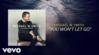 Michael W Smith  You Won’t Let Go Lyric Video [upl. by Danuloff258]