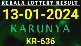 KERALA LOTTERY 13012024 KARUNYA KR636 KERALA LOTTERY RESULT [upl. by Yaras]