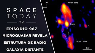 Microquasar Revela Estrutura de Rádio Galáxia Distante  Space Today TV Ep987 [upl. by Tilney]