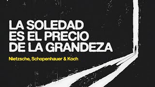 La soledad es el precio de la grandeza ¿Por qué es mejor estar solo  Nietzsche amp Schopenhauer [upl. by Nye]