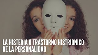 LA HISTERIA O TRASTORNO HISTRIONICO DE LA PERSONALIDAD ✔️ Psicología [upl. by Lichtenfeld643]