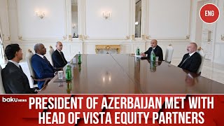 President Ilham Aliyev received visit from Chief Executive Officer of Vista Equity Partners [upl. by Bound]