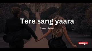 Tere Sang Yaara Slowed  Reverb  Atif Aslam  Rustam 2018  lofi Samaa [upl. by Eelirrem]