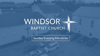 Windsor Baptist Church Sunday Evening Ministries [upl. by Eikcid]