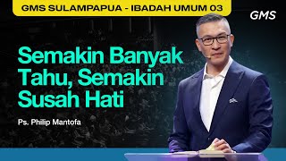 IBADAH UMUM 3  SEMAKIN BANYAK TAHU SEMAKIN SUSAH HATI  Ps Philip Mantofa [upl. by Mackie]