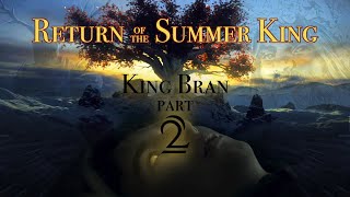 King Bran 2 Return of the Summer King [upl. by Fanechka449]